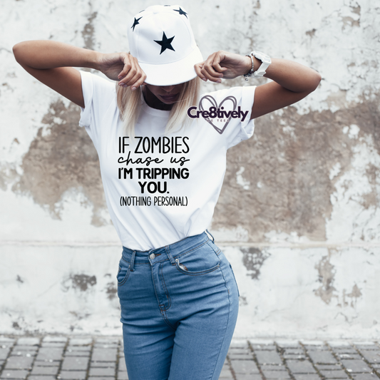 White T-shirt with quirky saying "If Zombies chase us I'm Tripping You. (Nothing Personal)"