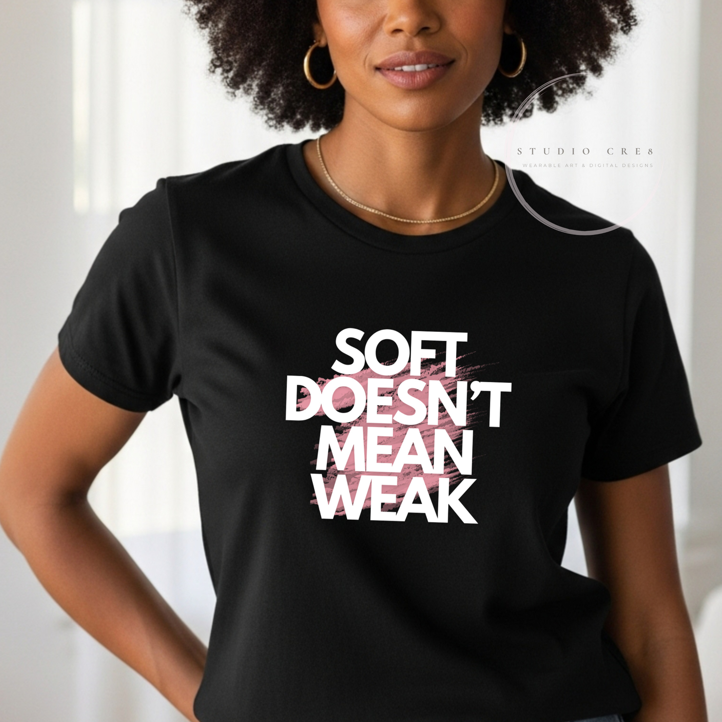 Soft Doesn’t Mean Weak – Women’s Statement Tee