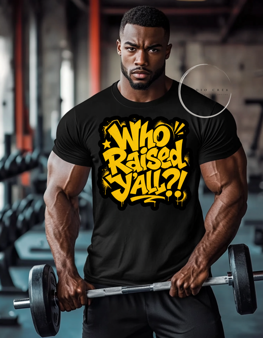 Man lifting weights wearing a black t-shirt with yellow text " Who Raised Y'all?!" in a gym setting